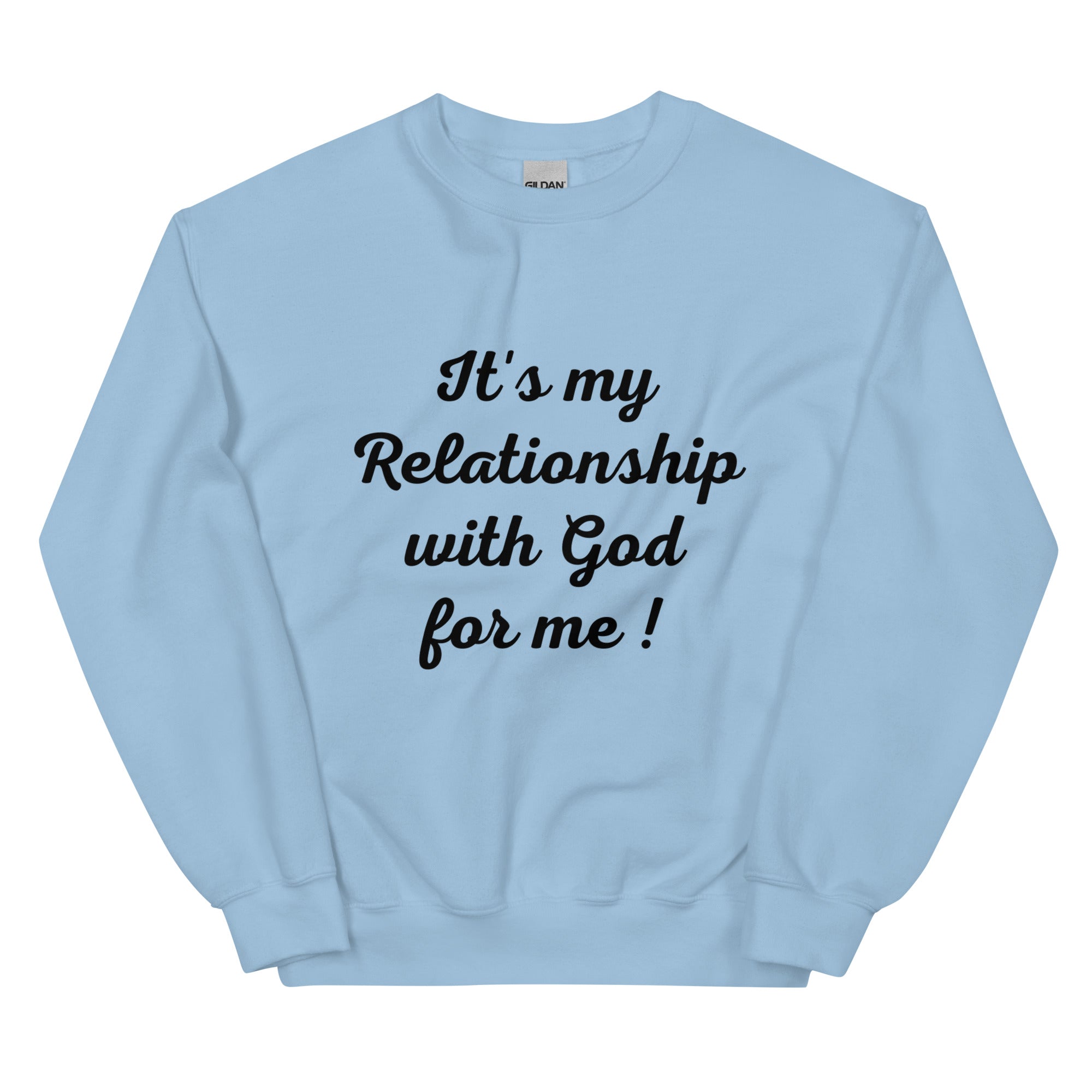 Its my Relationship with God for Me!  (Sweatshirt)