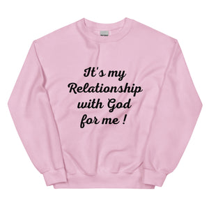 Its my Relationship with God for Me!  (Sweatshirt)