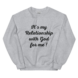 Its my Relationship with God for Me!  (Sweatshirt)