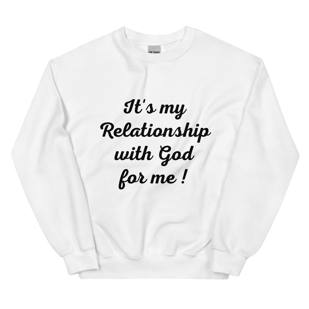 Its my Relationship with God for Me!  (Sweatshirt)