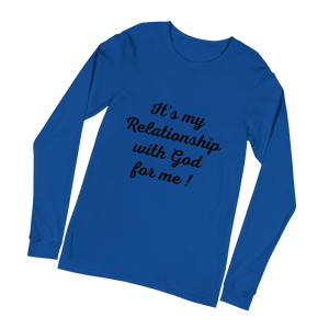 It's my Relationship with God for Me ! (Long Sleeve)