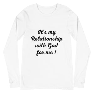 It's my Relationship with God for Me ! (Long Sleeve)