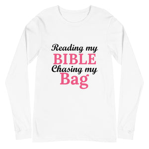 Reading my Bible... Chasing my Bag (Long Sleeve)