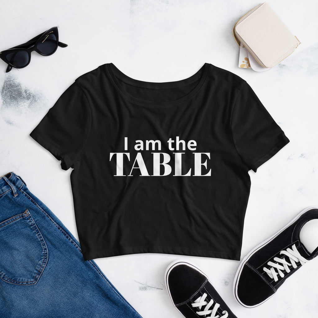 I am the TABLE ( Crop Top )